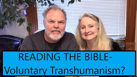 READING THE BIBLE-Voluntary Transhumanism...?
