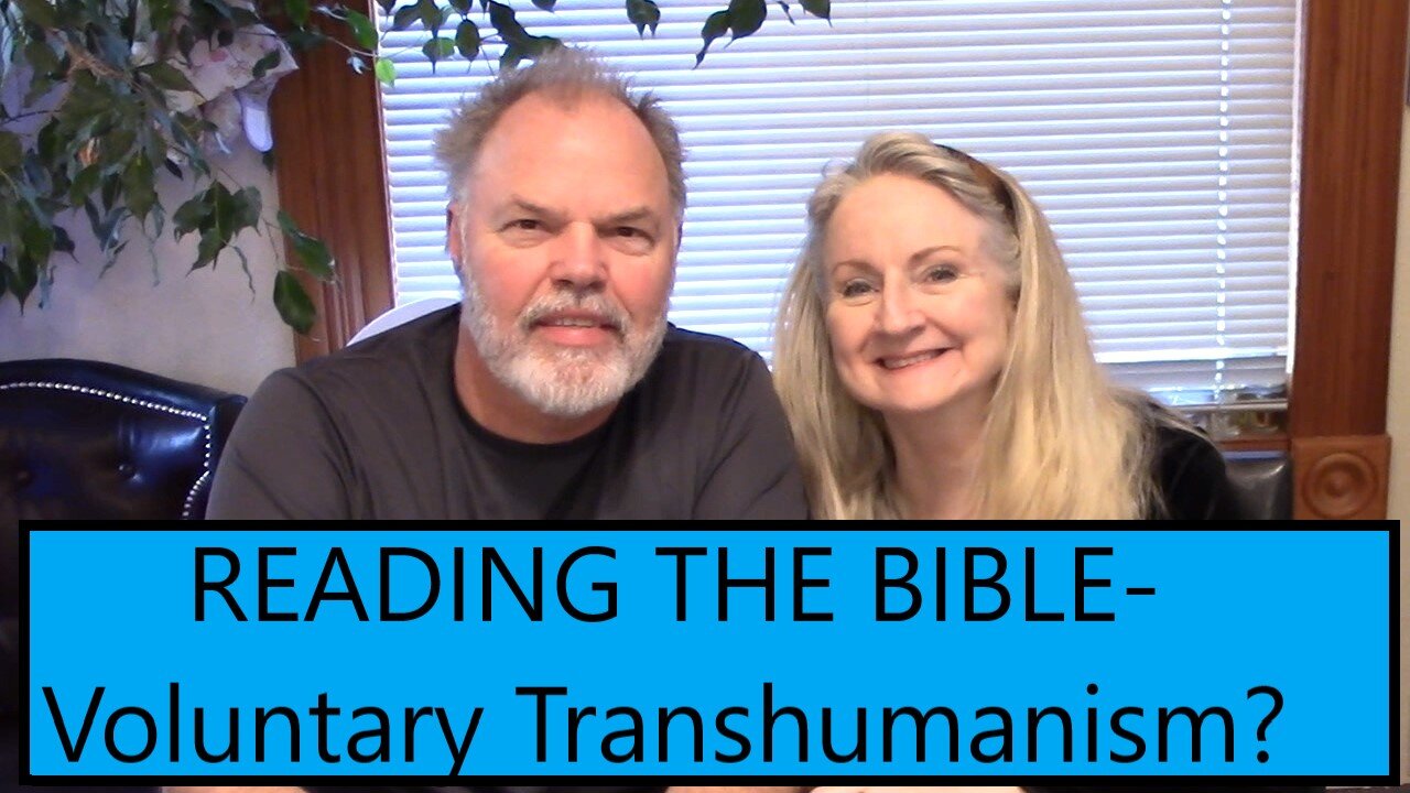 READING THE BIBLE-Voluntary Transhumanism...?
