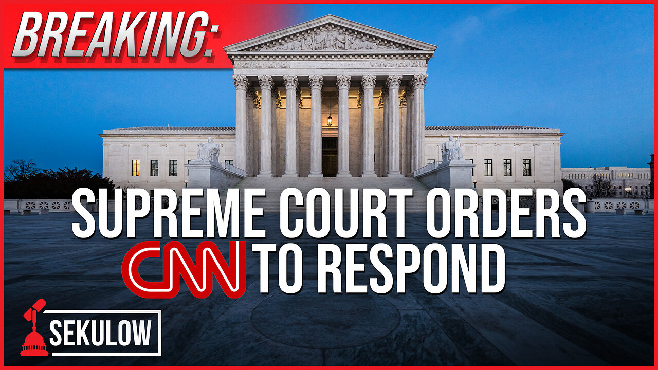 BREAKING: Supreme Court Orders CNN to Respond