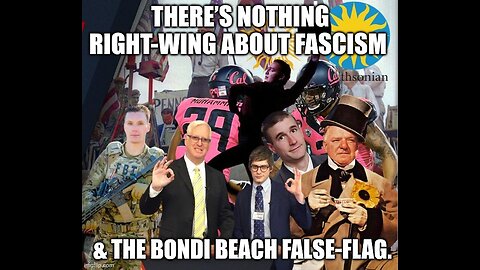 There’s nothing Right-wing about Fascism & The Bondi Beach False-Flag.