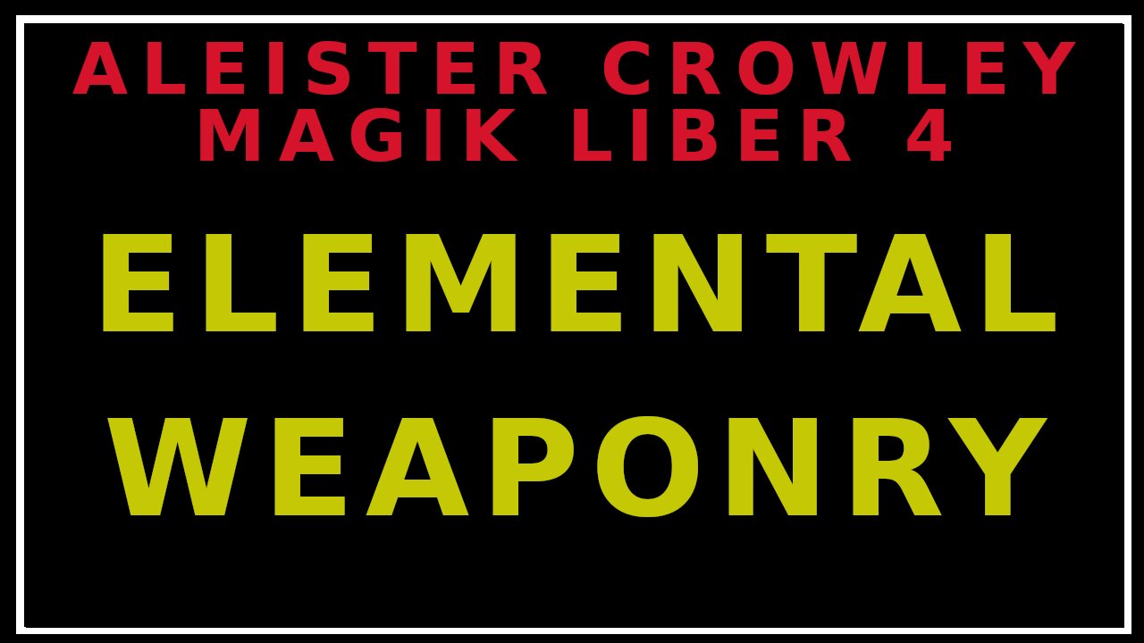 Unveiling Aleister Crowley's Liber 4: Part 4 -The Formulae of Elemental Weapons