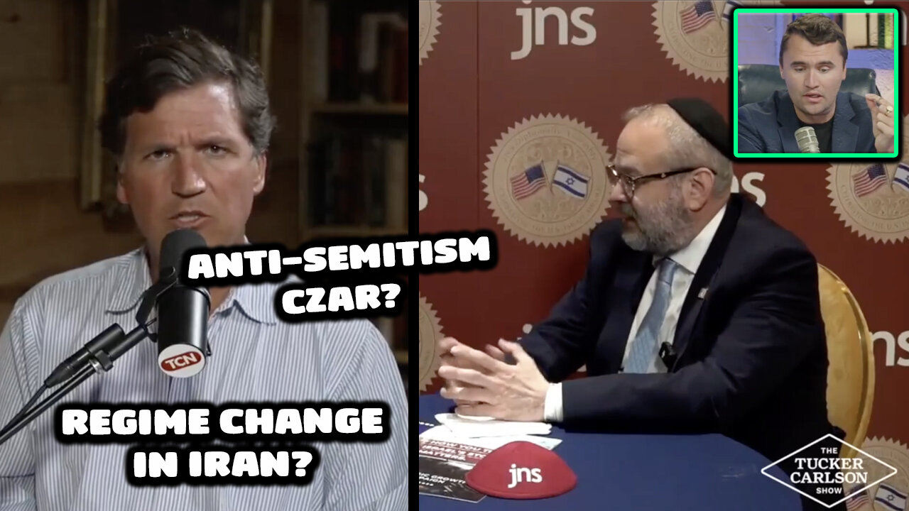 Tucker Carlson Calls Out Trump’s “Anti-Semitism Czar” & Is Iran Organic Or Regime Change?