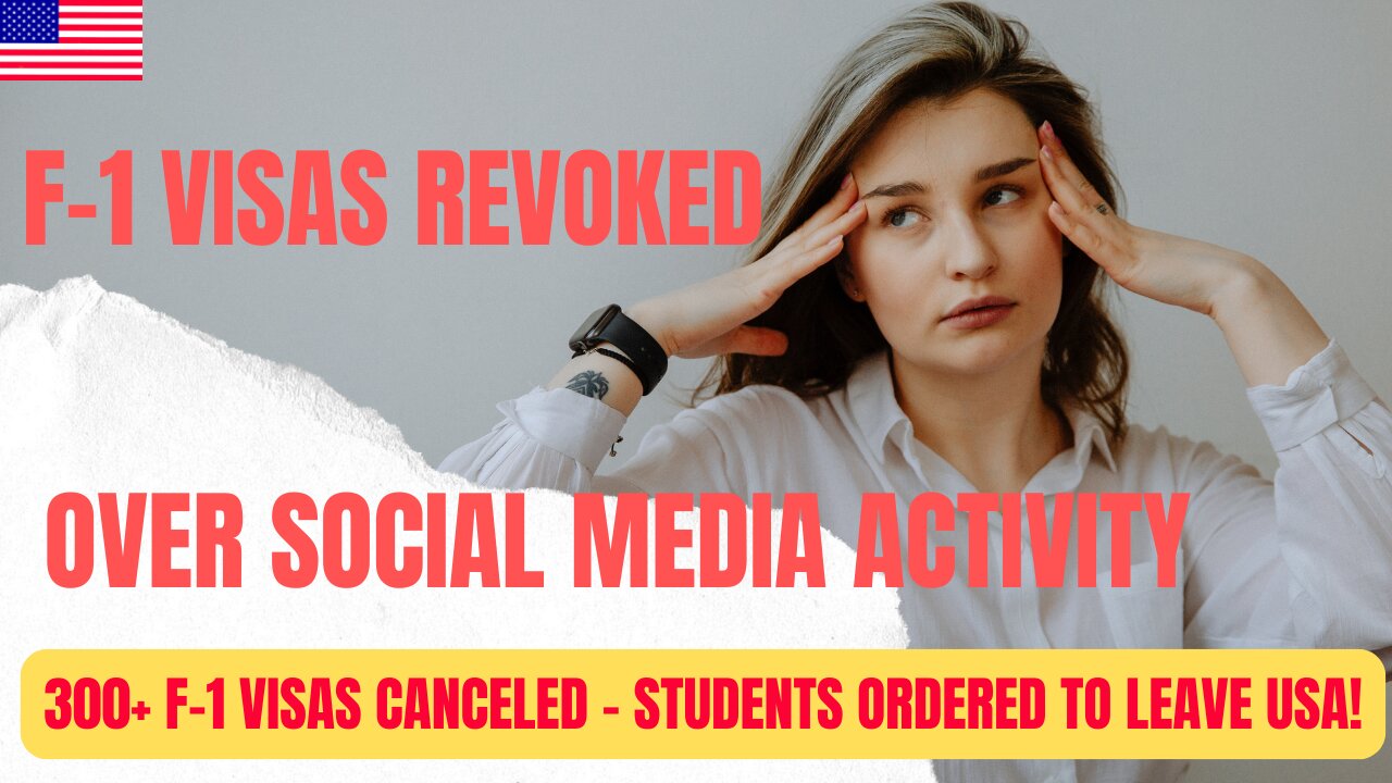 F-1 Visas CANCELLED Over SOCIAL MEDIA Activity - 300+ Students ORDERED to LEAVE USA