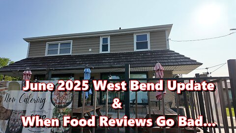 West Bend. WI June 2025 Update & When Food Reviews Go Bad...