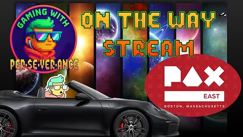 Gaming w/ PER·SE·VER·ANCE The Road To PAX