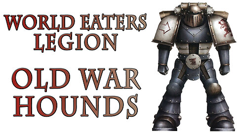 The World Eaters Legion - Old War Hounds (Warhammer 40k Lore)