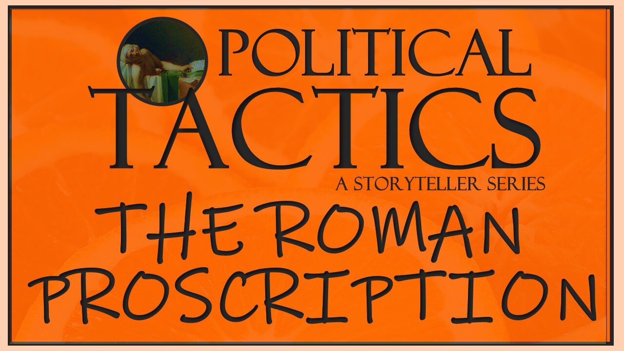 Tactics – Episode 3: The Roman Proscription Model