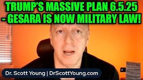 Dr. Scott Young: Trump’s Massive Plan 6.5.25 - GESARA Is Now Military Law!