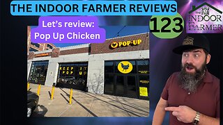 The Indoor Farmer Reviews ep 123, Pop Up Chicken Shop Peoria IL, & More. Let's Review