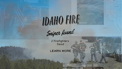 Breaking News:Idaho Fire Leaves Sniper and 2 Firefighters Dead Shooter Identified