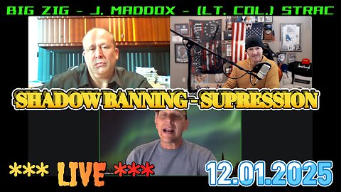 SHADOW BANNING >>> LIVE <<< LT. COL. STRAC WARRIOR, John Maddox, BIG ZIG [ 12.01.2025 ]