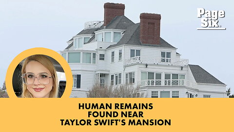 Human remains discovered down the road from Taylor Swift's Rhode Island mansion