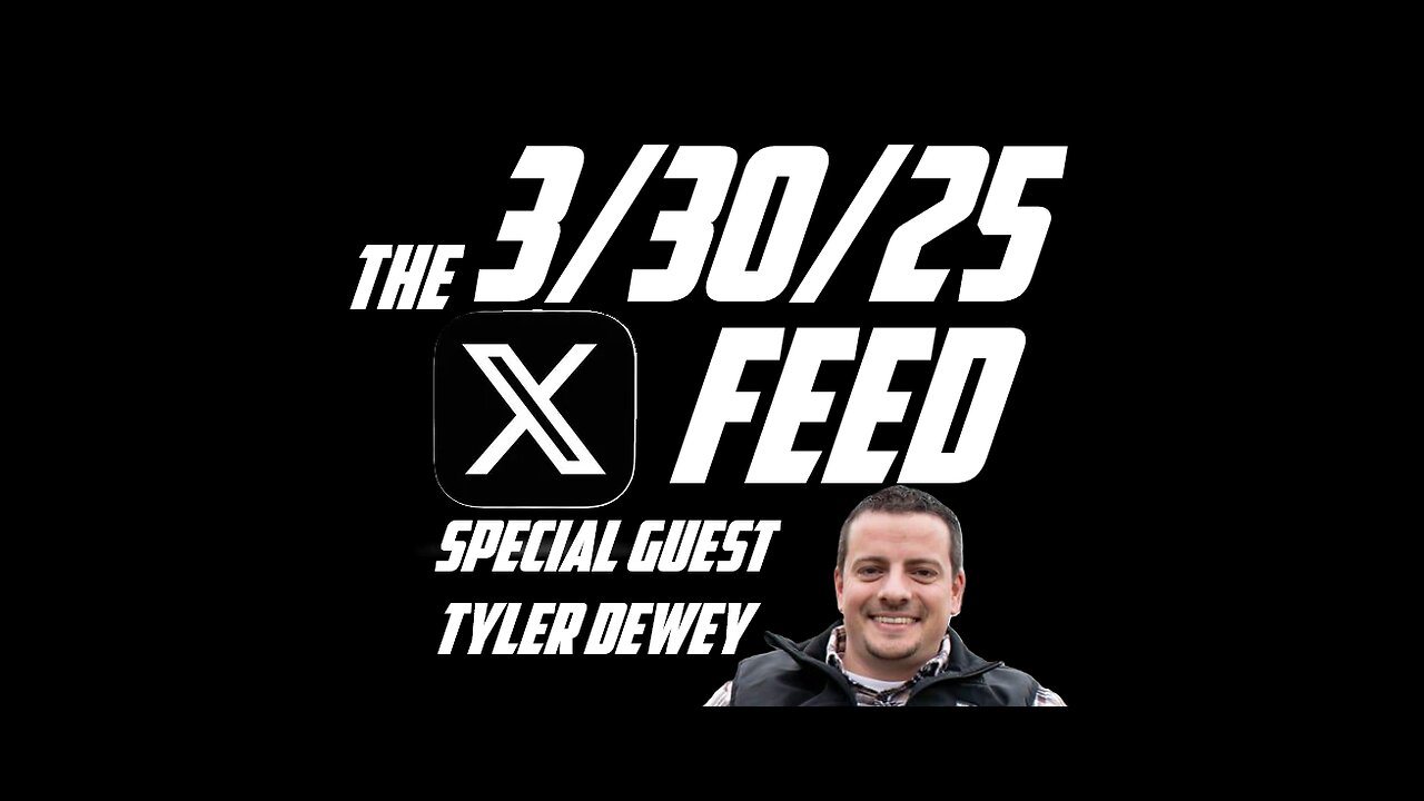 The X Feed 3-30-25 With Special Guest Tyler Dewey