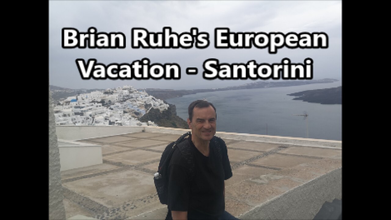 Brian Ruhe's European Vacation - Destination 3 - Santorini Island Greece.