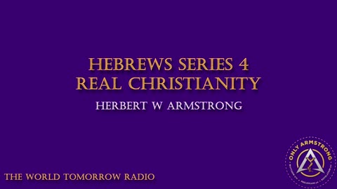 The World Tomorrow Radio- Hebrews Series 4: Real Christianity