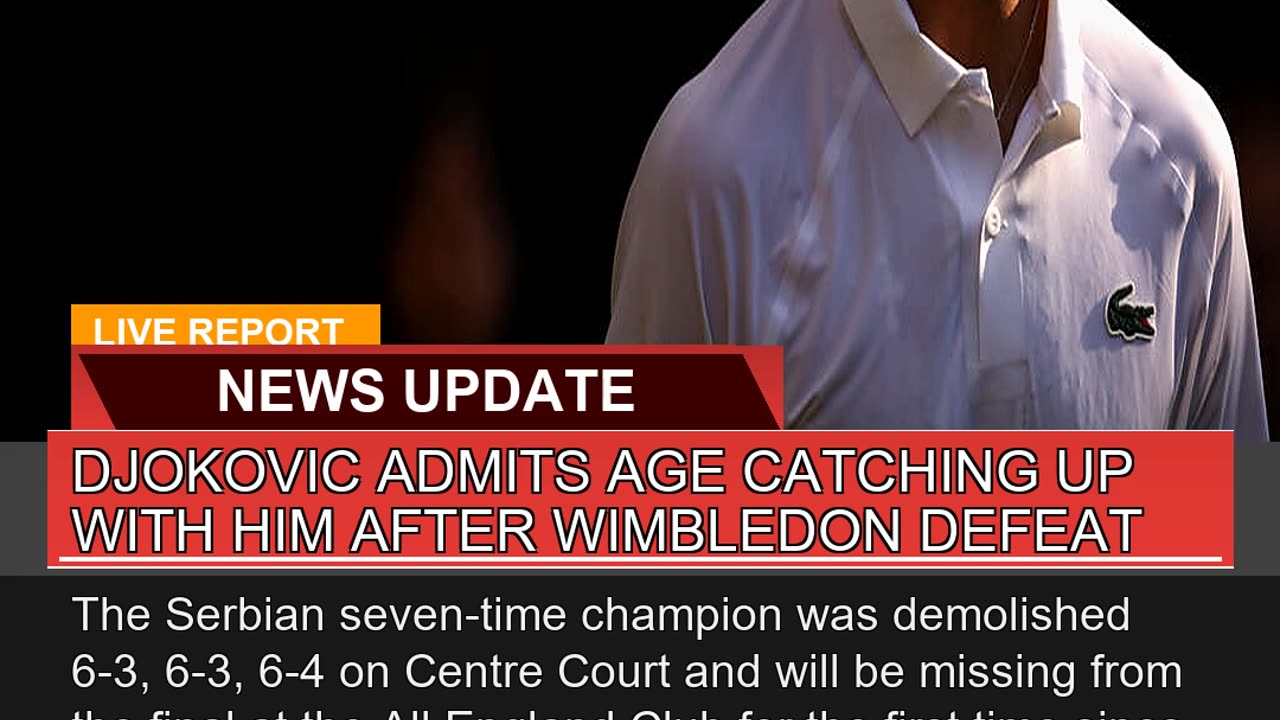 Djokovic Admits Age Catching up with Him After Wim