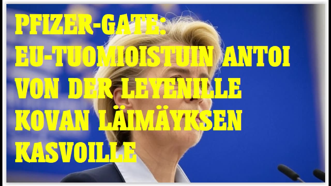 Pfizer-Gate - EU-tuomioistuin antoi von der Leyenille kovan läimäyksen kasvoille