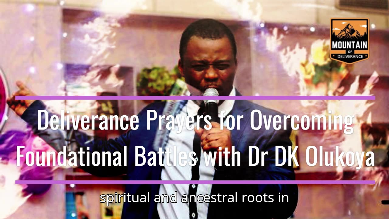 Deliverance Prayers for Overcoming Foundational Battles with Dr DK Olukoya