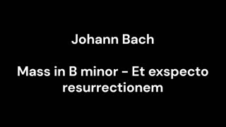 Mass in B minor - Et exspecto resurrectionem