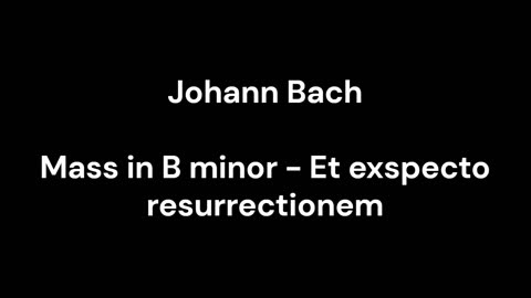 Mass in B minor - Et exspecto resurrectionem
