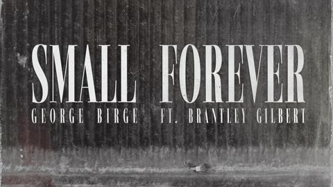 Small Forever - George Birge & Brantley Gilbert