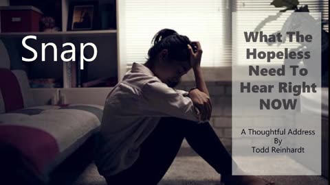 Snap - What the hopeless need to hear right ow