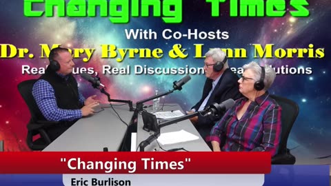 US Congressman Eric Burilson on "Changing Times" Dr Mary Byrne & Lynn Morris Join Guest
