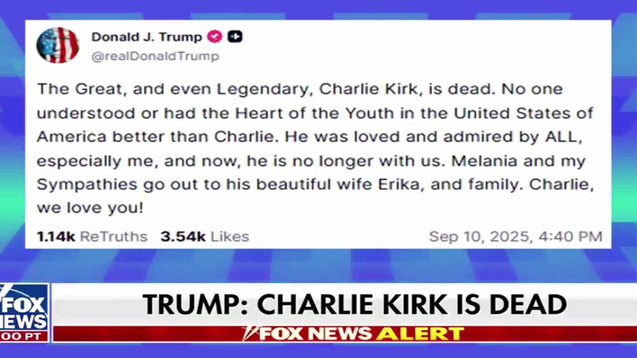 Charlie Kirk has passed away after being shot. President Trump, "Charlie, we love you!"