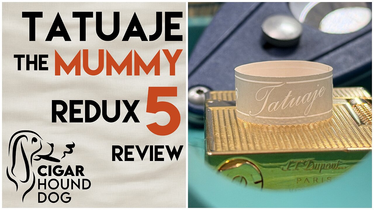 Tatuaje The Mummy Redux 5 Cigar Review