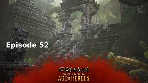 Conan Exiles Ep 52