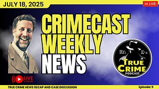 TRUE CRIME Weekly Update for July 18 2025!