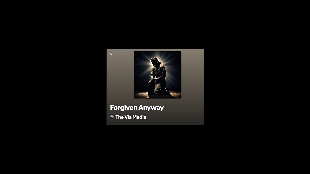 "Forgiven Anyway" by: The Via Media
