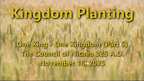 Kingdom Planting – Episode 11 – The Council of Nicaea 325 A.D.