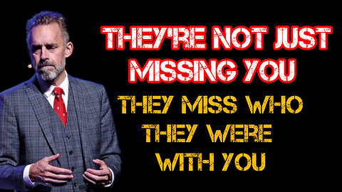 They're not just MISSING YOU - They MISS who they WERE with YOU