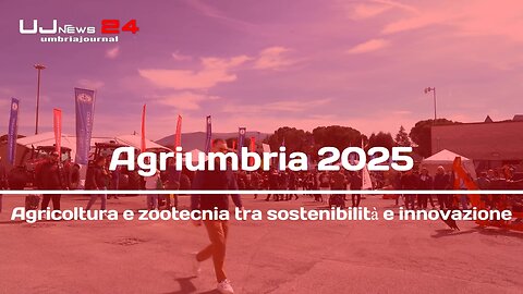 Agriumbria 2025 Agricoltura e zootecnia tra sostenibilità e innovazione