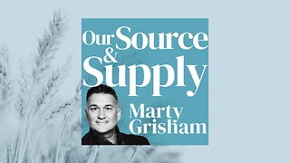 FEED, SEED, & NEED - Our Source & Supply Series - Marty Grisham