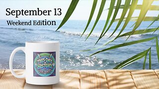 September 13 This Day in History, Weekend Edition