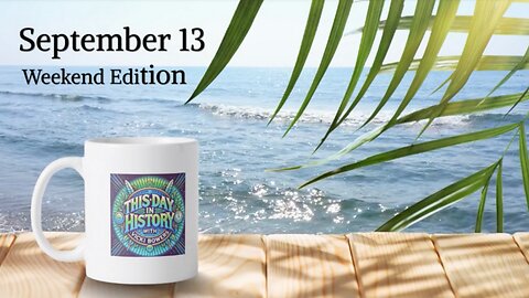 September 13 This Day in History, Weekend Edition