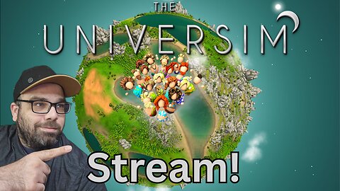 Playing The Universim Stream