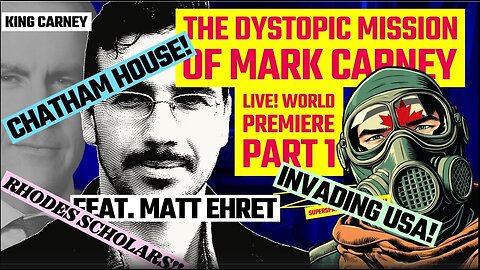 The Dystopic Mission of Mark Carney feat. Matt Ehret - WORLD PREMIERE!