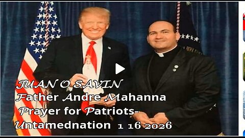 JUAN O SAVIN- Father Andre Mahanna & Prayer for Patriots- Untamednation 1 16 2026