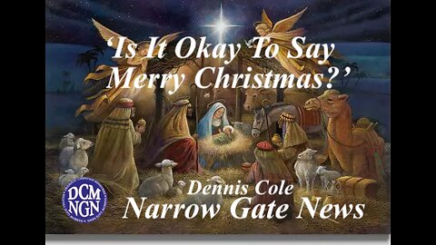'Is It Okay To Say Merry Christmas?’ Dennis Cole - Narrow Gate News