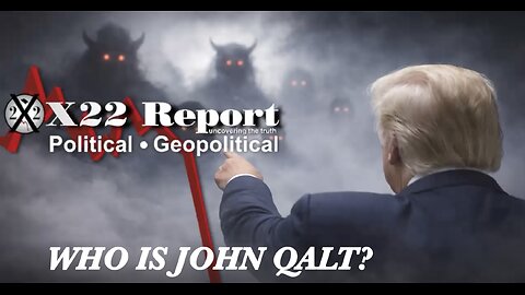 X22- The Fog Of War Is Lifting, The Enemy Is In View, We R N The Final Countdown. WHO IS JOHN Qalt?