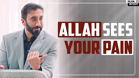 Allah Sees Your Pain | Nouman Ali Khan