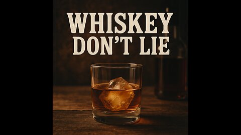 Whiskey Don’t Lie