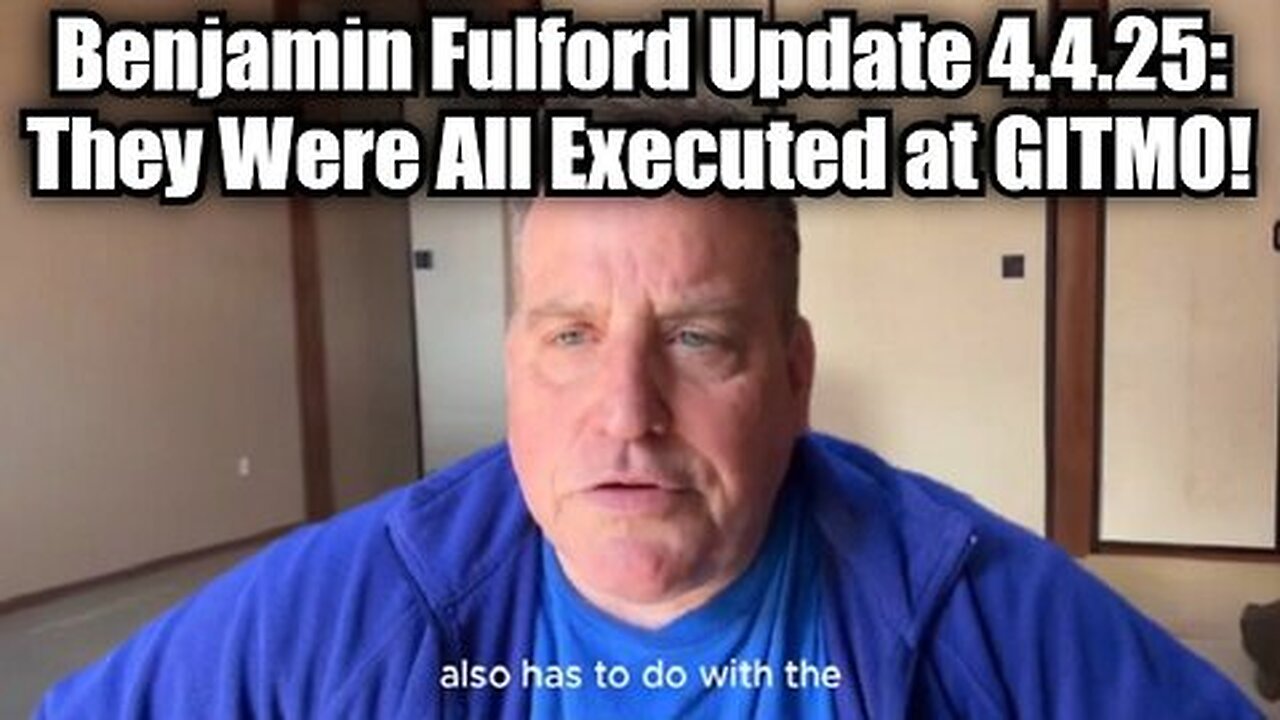 Benjamin Fulford Update 4.4.25 - They Were All Executed at GITMO!