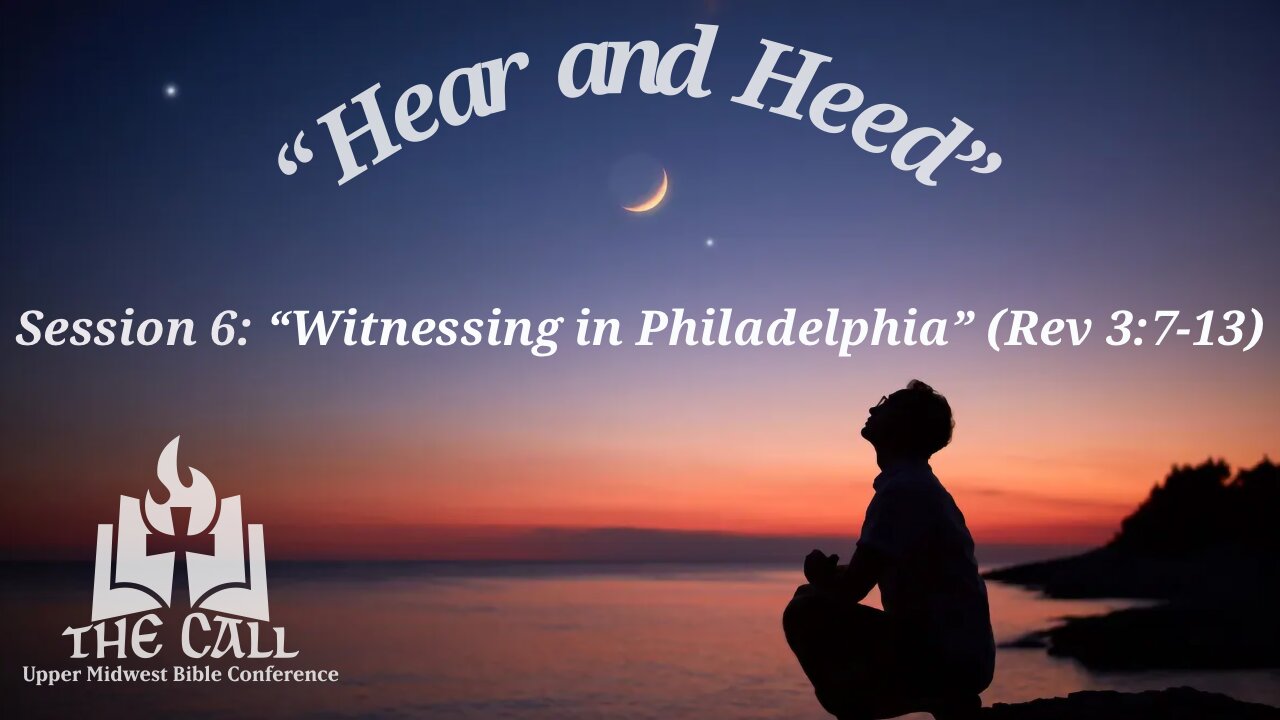 “Witnessing in Philadelphia” (Rev 3:7-13) - The Call 2025 - Session 6