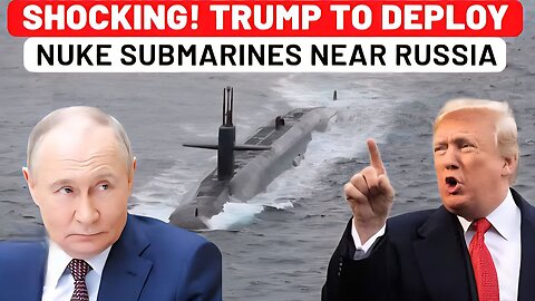 Breaking: Trump Orders Deployment Of 2 Nuclear Submarines Against Russia Amid Fight With Putin Aide