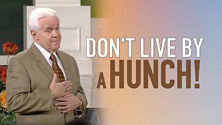 Don’t Live By A Hunch!