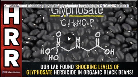 "Shocking Glyphosate Herbicide Levels Discovered in Organic Black Beans by Our Lab"